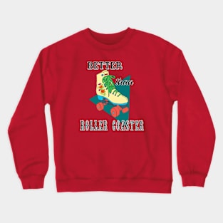 Roller shoes better then roller coaster Crewneck Sweatshirt